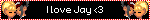 I love Jay <3