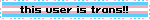 this user is trans!!