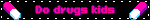 Do drugs kids