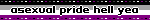 asexual pride hell yea