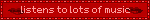 listens to lots of music