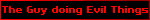 The Guy doing Evil Things
