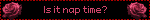 Is it nap time?