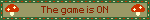 The game is ON