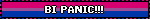 BI PANIC!!!