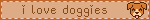 i love doggies
