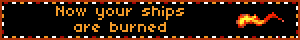 Now your ships are burned