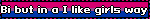 Bi but in a I like girls way