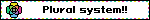 Plural system!!