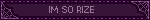 IM SO RIZE 😭