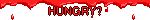 HUNGRY?