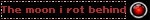 The moon i rot behind