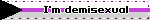 I'm demisexual