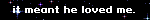 it meant he loved me.