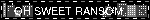 OH SWEET RANSOM