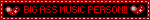 BIG ASS MUSIC PERSON!!