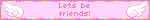 Lets be friends!