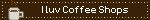 I luv Coffee Shops