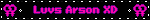 Luvs Arson XD