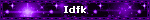 Idfk