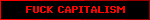 FUCK CAPITALISM
