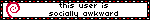 this user is socially awkward