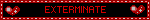EXTERMINATE