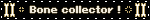 Bone collector !