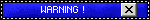 WARNING  !