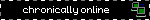 chronically online
