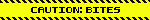CAUTION: BITES