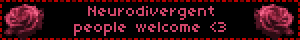 Neurodivergent people welcome <3