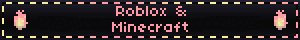 Roblox & Minecraft