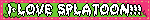 I LOVE SPLATOON!!!