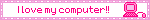 I love my computer!!