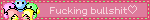 Fucking bullshit♡