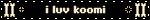 i luv koomi