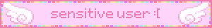 sensitive user :[