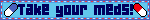 Take your meds!
