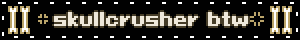 skullcrusher btw