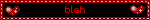 bleh