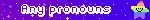 Any pronouns
