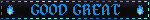 GOOD GREAT