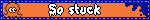 So stuck