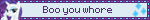 Boo you whore