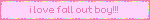 i love fall out boy!!!