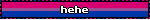 hehe
