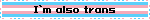 I’m also trans