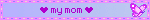 /heart my mom /heart