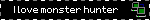 I love monster hunter